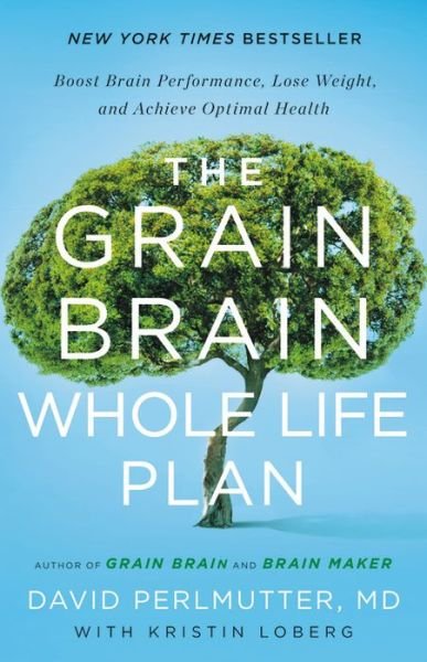 Cover for David Perlmutter · The grain brain whole life plan boost brain performance, lose weight, and achieve optimal health (Book) [Large print edition. edition] (2016)