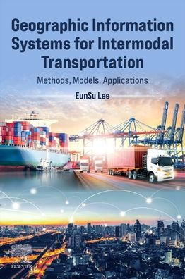 Cover for Lee, Eunsu (Associate Professor, School of Business, New Jersey City University, Jersey City, NJ, USA) · Geographic Information Systems for Intermodal Transportation: Methods, Models, and Applications (Paperback Bog) (2023)