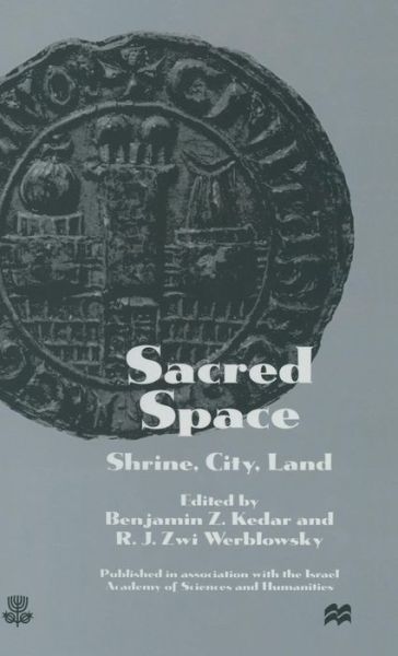 Sacred Space: Shrine, City, Land: Proceedings from the International Conference in Memory of Joshua Prawer (Hardcover Book) (1998)