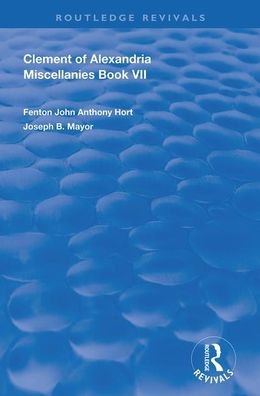 Clement of Alexandria Miscellanies Book 7: The Greek Text with Introduction, Translation, Notes, Dissertations and Indices - Routledge Revivals - Clement Of Alexandria - Livros - Taylor & Francis Ltd - 9780367178291 - 16 de outubro de 2020