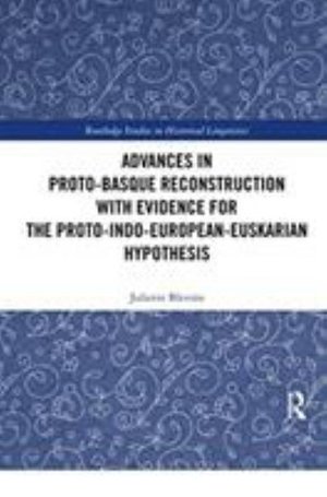 Juliette Blevins · Advances in Proto-Basque Reconstruction with Evidence for the Proto-Indo-European-Euskarian Hypothesis - Routledge Studies in Historical Linguistics (Paperback Bog) (2019)