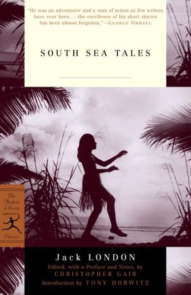South Sea Tales - Modern Library Classics - Jack London - Bøger - Random House USA Inc - 9780375759291 - 9. april 2002