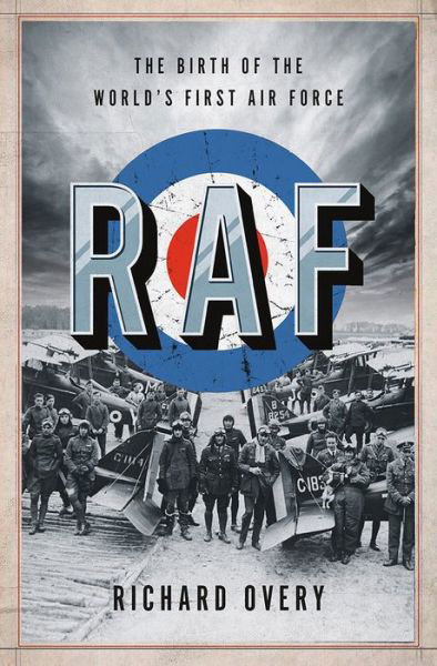 Overy, Richard, Ph.D. (University of Exeter) · RAF: The Birth of the World's First Air Force (Hardcover Book) (2024)