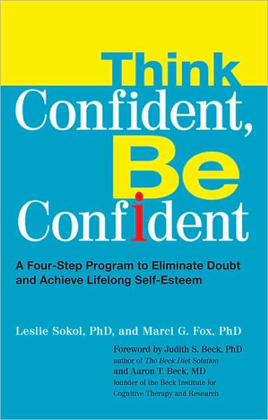 Cover for Leslie Sokol · Think Confident, Be Confident: A Four-Step Program to Eliminate Doubt and Achieve Lifelong Self-Esteem (Paperback Book) (2009)