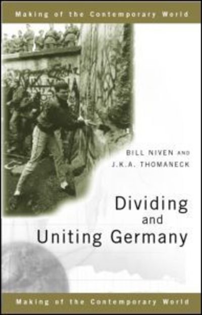 Dividing and Uniting Germany - The Making of the Contemporary World - Bill Niven - Books - Taylor & Francis Ltd - 9780415183291 - September 14, 2000