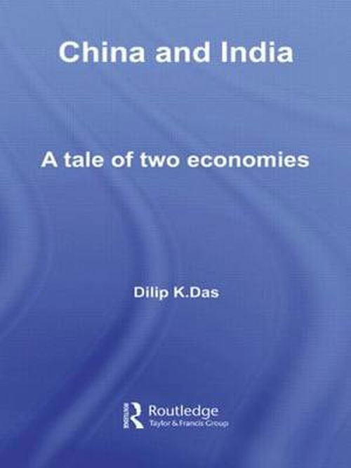 Cover for Das, Dilip K. (Conestoga College, Kitchener, Ontario, Canada) · China and India: A Tale of Two Economies - Routledge Studies in the Growth Economies of Asia (Innbunden bok) (2006)