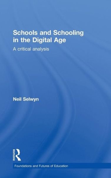Cover for Selwyn, Neil (Monash University, Australia) · Schools and Schooling in the Digital Age: A Critical Analysis - Foundations and Futures of Education (Hardcover bog) (2010)