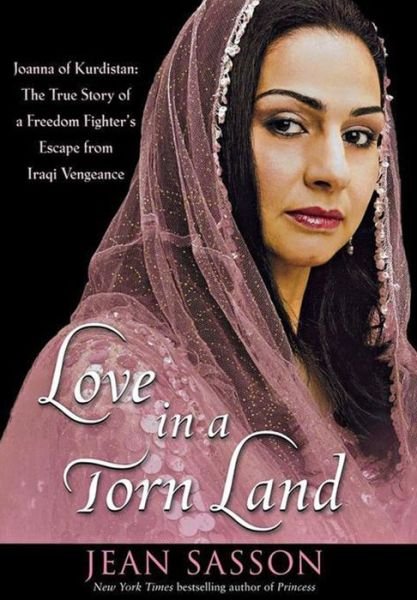 Cover for Jean Sasson · Love in a Torn Land: Joanna of Kurdistan: the True Story of a Freedom Fighter's Escape from Iraqi Vengeance (Inbunden Bok) (2007)