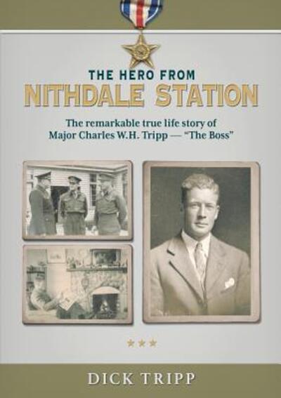 Cover for Dick Tripp · The Hero from Nithdale Station: The remarkable true-life story of Major Charles W.H. Tripp - 'The Boss' (Paperback Book) (2019)