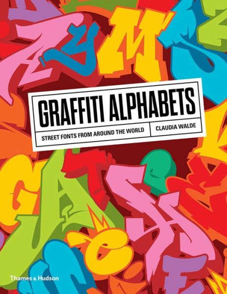 Graffiti Alphabets Street Fonts from Around the World - Claudia Walde - Books - Thames & Hudson - 9780500294291 - May 15, 2018