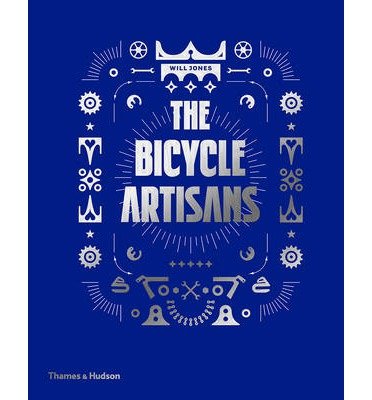 The Bicycle Artisans - Will Jones - Bøger - Thames & Hudson Ltd - 9780500517291 - 7. april 2014
