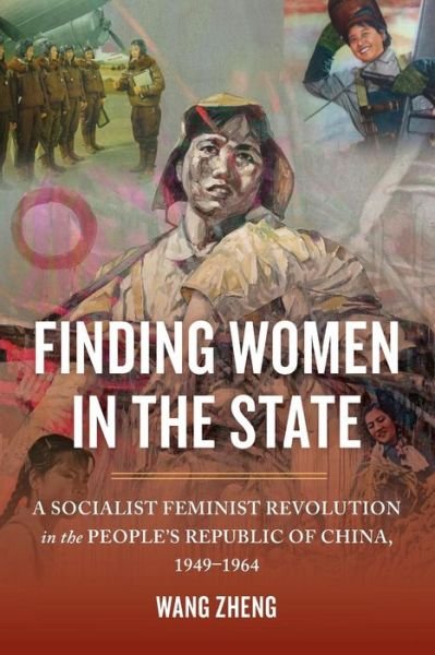 Cover for Zheng Wang · Finding Women in the State: A Socialist Feminist Revolution in the People's Republic of China, 1949-1964 (Pocketbok) (2016)