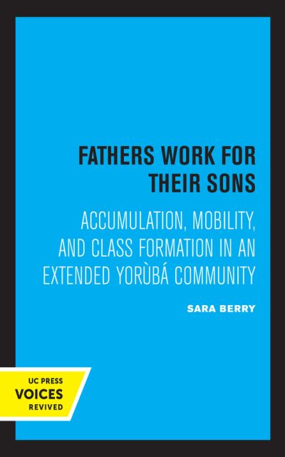 Cover for Sara Berry · Fathers Work for Their Sons: Accumulation, Mobility, and Class Formation in an Extended Yoruba Community (Paperback Book) (2021)