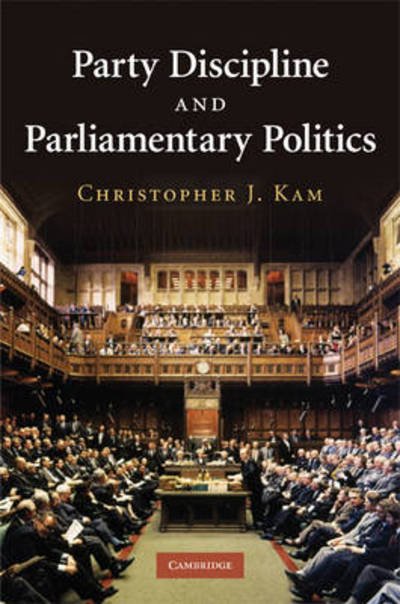 Cover for Kam, Christopher J. (University of British Columbia, Vancouver) · Party Discipline and Parliamentary Politics (Gebundenes Buch) (2009)