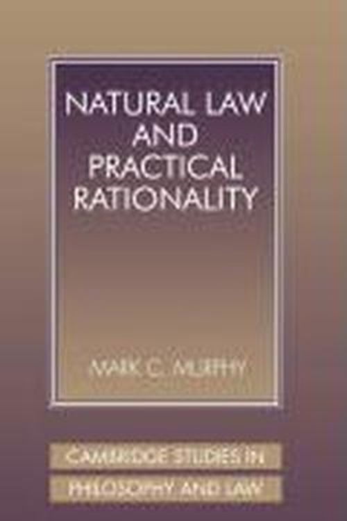 Cover for Murphy, Mark C. (Georgetown University, Washington DC) · Natural Law and Practical Rationality - Cambridge Studies in Philosophy and Law (Hardcover Book) (2001)