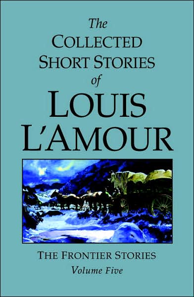 Cover for Louis L'Amour · The Collected Short Stories of Louis L'Amour, Volume 5: Frontier Stories - The Collected Short Stories of Louis L'Amour (Hardcover Book) (2007)