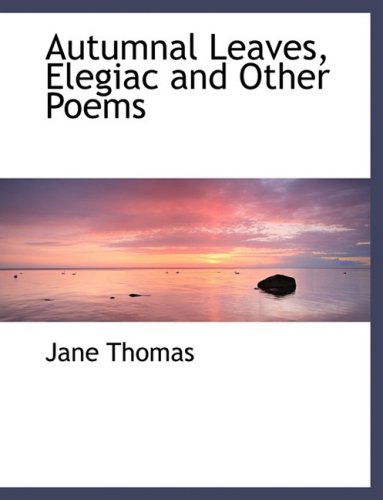 Cover for Jane Thomas · Autumnal Leaves, Elegiac and Other Poems (Hardcover Book) [Large Print, Lrg edition] (2008)