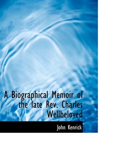 A Biographical Memoir of the Late Rev. Charles Wellbeloved - John Kenrick - Kirjat - BiblioLife - 9780554741291 - keskiviikko 20. elokuuta 2008