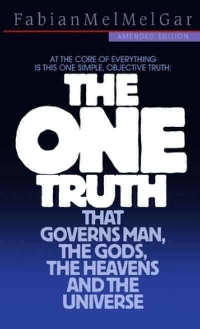 Cover for Fabian Melgar · One truth that governs man, the gods, the heavens and the universe (Book) (2010)