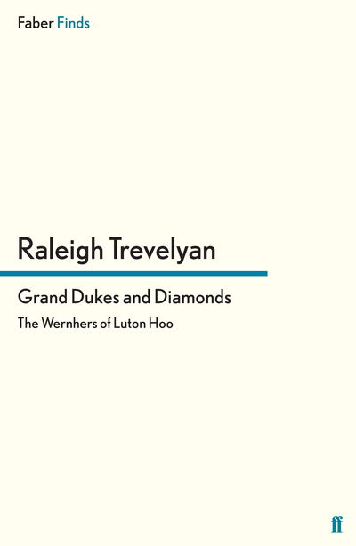 Grand Dukes and Diamonds: The Wernhers of Luton Hoo - Raleigh Trevelyan - Books - Faber & Faber - 9780571290291 - March 15, 2012