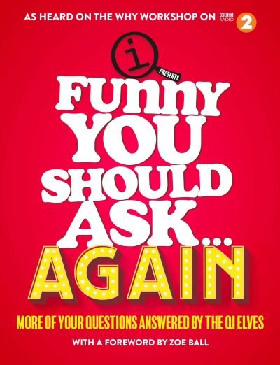 Cover for QI Elves · Funny You Should Ask . . . Again: More of Your Questions Answered by the QI Elves (Inbunden Bok) [Main edition] (2021)