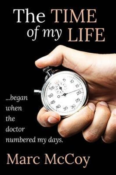 Cover for Marc McCoy · The Time of My Life: ...began when the doctor numbered my days (Paperback Book) (2019)