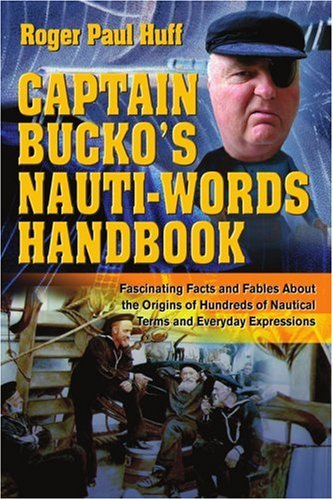 Cover for Roger Huff · Captain Bucko's Nauti-words Handbook: Fascinating Facts and Fables About the Origins of Hundreds of Nautical Terms and Everyday Expressions (Paperback Book) (2004)