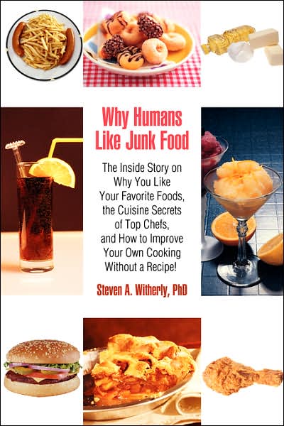 Cover for Steven Witherly · Why Humans Like Junk Food: The Inside Story on Why You Like Your Favorite Foods, the Cuisine Secrets of Top Chefs, and How to Improve Your Own Co (Paperback Book) (2007)