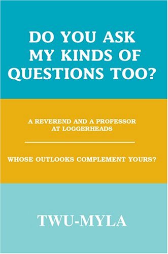 Do You Ask My Kinds of Questions Too?: a Reverend and a Professor at Loggerheads Whose Outlooks Complement Yours? - Twu-myla - Livros - Writer's Showcase Press - 9780595654291 - 30 de janeiro de 2003