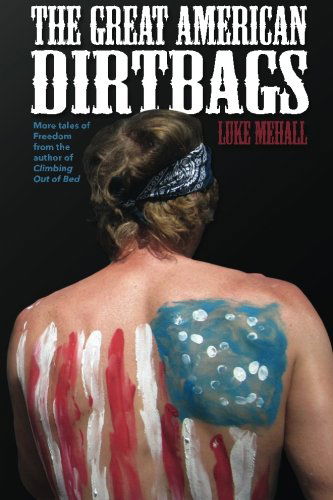 Cover for Luke Mehall · The Great American Dirtbags: More Tales of Freedom and Climbing from the Author of Climbing out of Bed (Paperback Book) (2014)