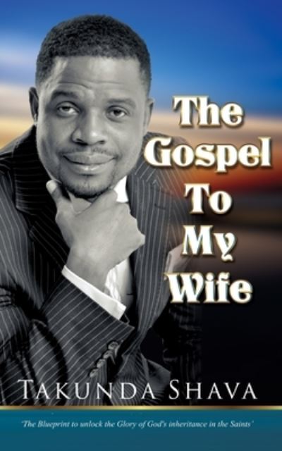 Cover for Takunda Shava · The Gospel To My Wife (Taschenbuch) (2020)