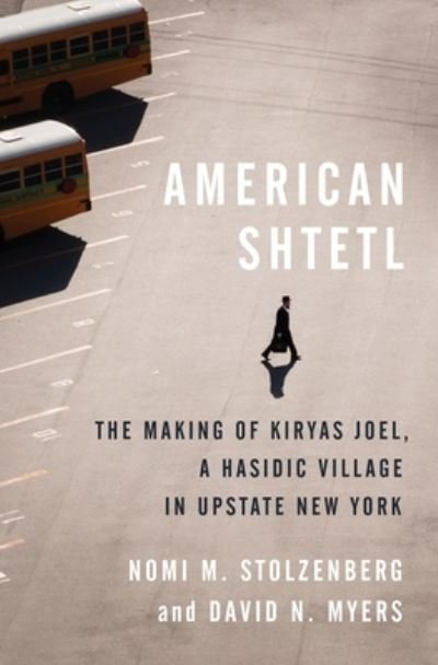 Cover for Nomi M. Stolzenberg · American Shtetl: The Making of Kiryas Joel, a Hasidic Village in Upstate New York (Paperback Book) (2024)