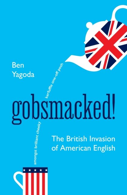 Cover for Ben Yagoda · Gobsmacked!: The British Invasion of American English (Gebundenes Buch) (2024)