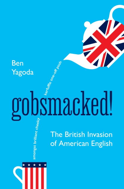 Cover for Ben Yagoda · Gobsmacked!: The British Invasion of American English (Hardcover Book) (2024)