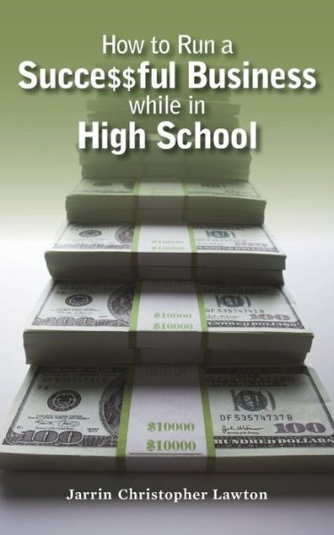 Cover for Jarrin Christopher Lawton · How to Run a Successful Business While in High School (Paperback Book) (2015)