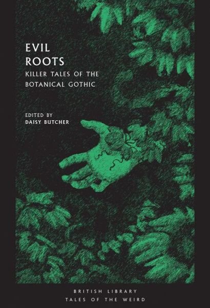 Cover for Butcher, Daisy (Ed) · Evil Roots: Killer Tales of the Botanical Gothic - British Library Tales of the Weird (Paperback Book) (2019)
