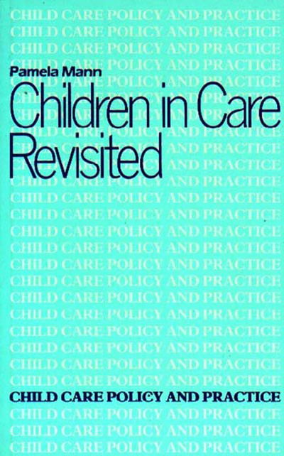 Cover for Pamela Mann · Children in Care Revisited - Child Care Policy &amp; Practice S. (Paperback Book) (1984)