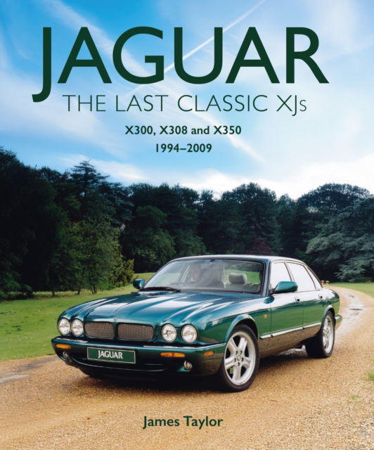 Cover for James Taylor · Jaguar - The Last Classic XJ's: X300, X308 and X350 1994 – 2009 (Hardcover Book) (2025)