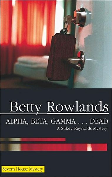 Cover for Betty Rowlands · Alpha, Beta, Gamma...Dead (Hardcover Book) [Large type / large print edition] (2008)