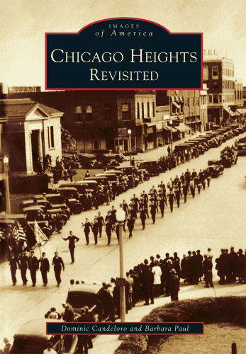 Chicago Heights Revisited (Images of America: Illinois) - Barbara Paul - Books - Arcadia Publishing (SC) - 9780738501291 - June 20, 2000