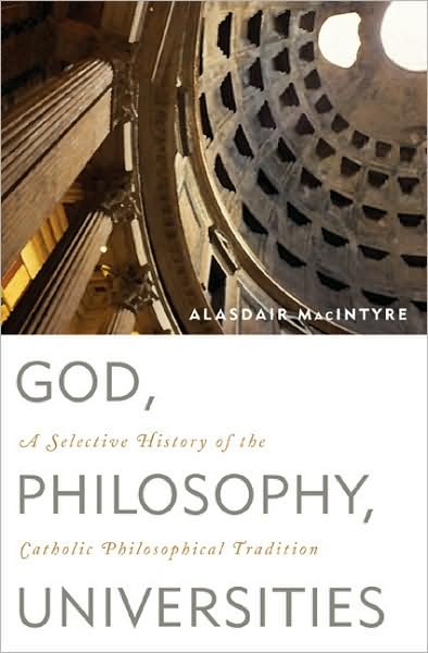 Cover for Alasdair Macintyre · God, Philosophy, Universities: a Selective History of the Catholic Philosophical Tradition (Gebundenes Buch) (2009)