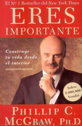 Eres Importante (Self Matters): Construye Tu Vida Desde El Interior (Creating Your Life from the Inside Out) (Spanish Edition) - Dr. Phil Mcgraw - Bücher - Touchstone - 9780743282291 - 4. Oktober 2005