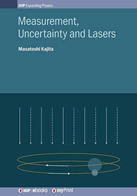 Measurement, Uncertainty and Lasers - Dr Masatoshi Kajita - Books - Institute of Physics Publishing - 9780750323291 - April 9, 2019