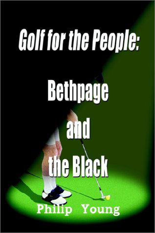 Golf for the People: Bethpage and the Black - Philip Young - Kirjat - 1st Book Library - 9780759698291 - keskiviikko 8. toukokuuta 2002