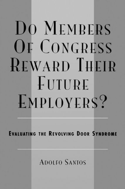 Cover for Adolfo Santos · Do Members of Congress Reward Their Future Employers?: Evaluating the Revolving Door Syndrome (Paperback Book) (2005)