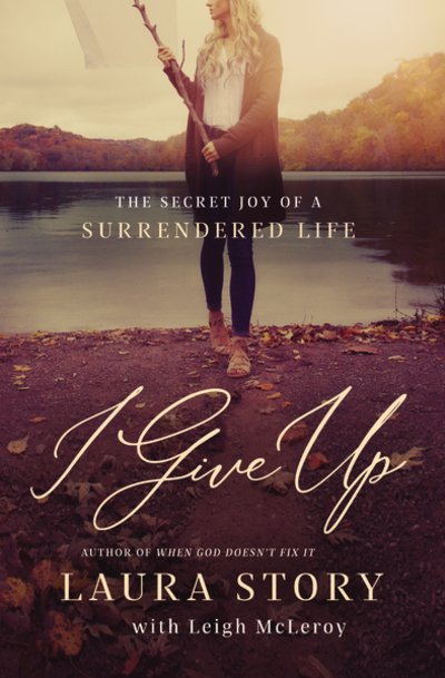 Cover for Laura Story · I Give Up: The Secret Joy of a Surrendered Life (Pocketbok) (2019)
