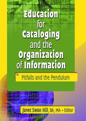 Cover for Janet Swan Hill · Education for Cataloging and the Organization of Information: Pitfalls and the Pendulum (Paperback Book) (2003)