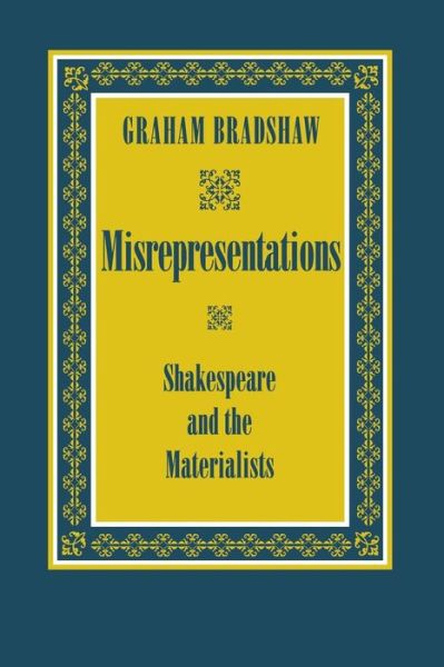 Misrepresentations: Shakespeare and the Materialists - Graham Bradshaw - Books - Cornell University Press - 9780801481291 - December 16, 1993