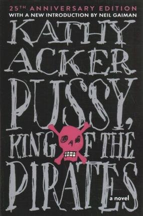 Pussy King of the Pirates - Kathy Acker - Libros - Black Cat - 9780802158291 - 19 de enero de 2021