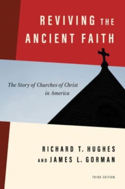 Cover for Richard T Hughes · Reviving the Ancient Faith, 3rd Ed.: The Story of Churches of Christ in America (Paperback Book) [3rd edition] (2024)